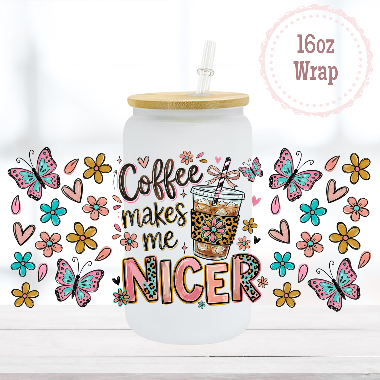 Coffee Makes Me Nicer 16oz UVDTF Cup Wrap