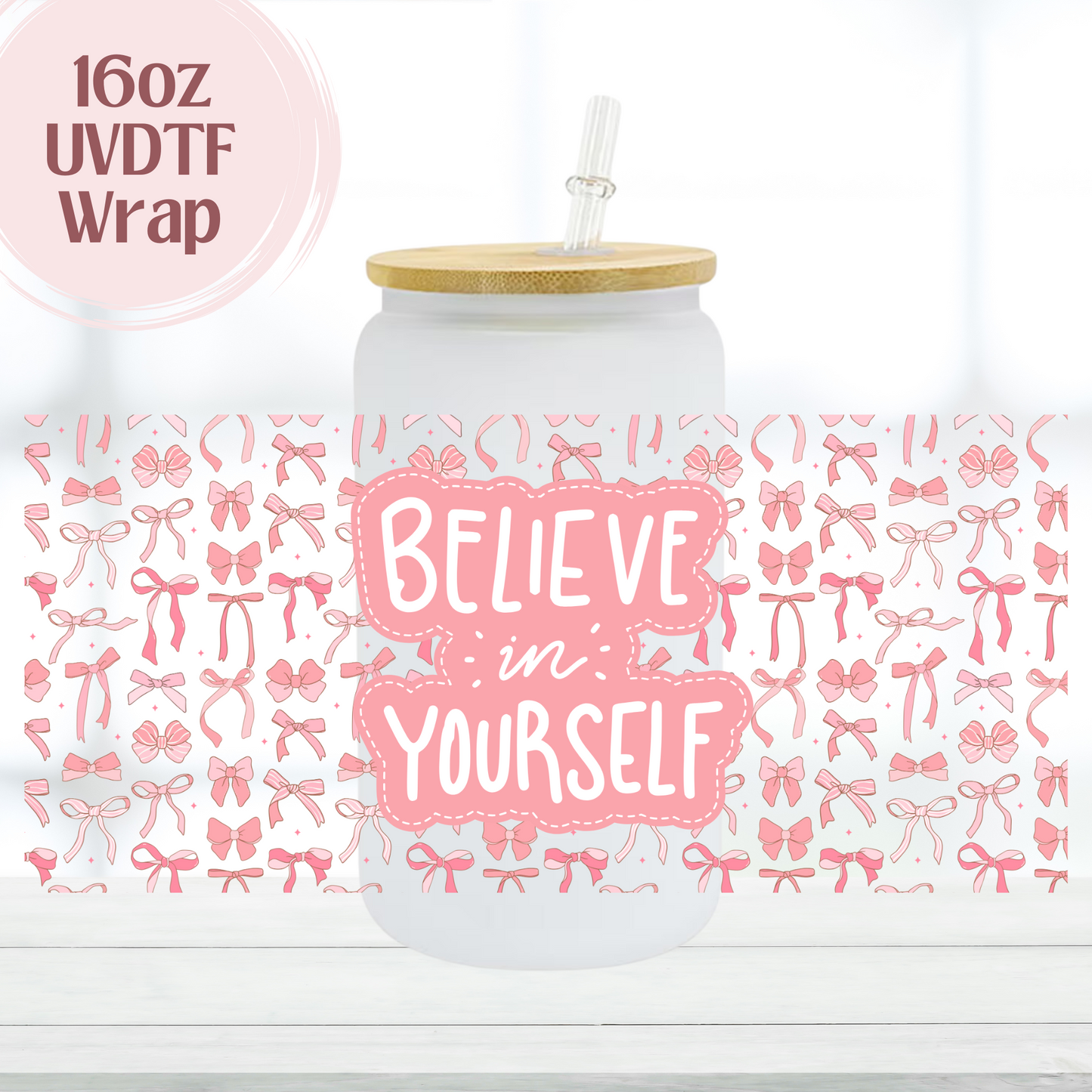Believe in Yourself 16oz UVDTF Cup Wrap