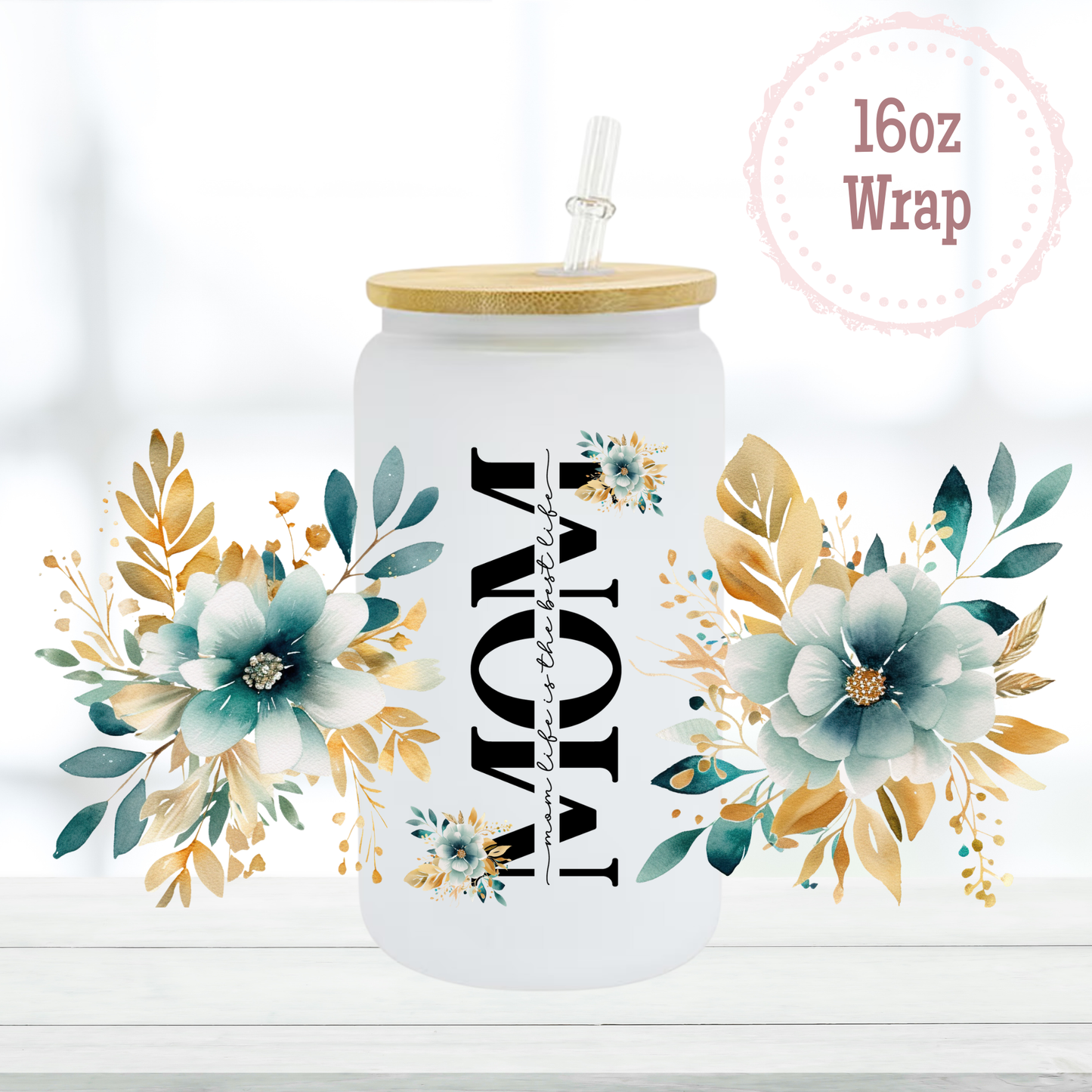 Mom is the Best Life 16oz UVDTF Cup Wrap