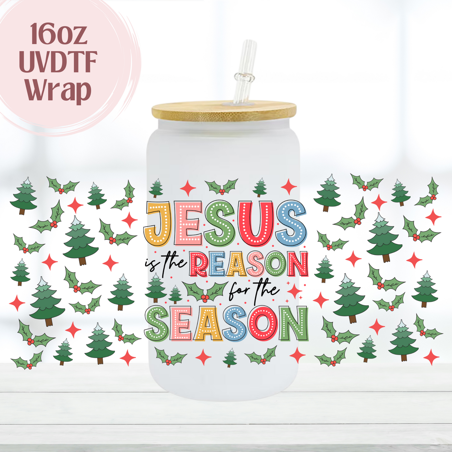 Jesus is the Reason 16oz UVDTF Cup Wrap