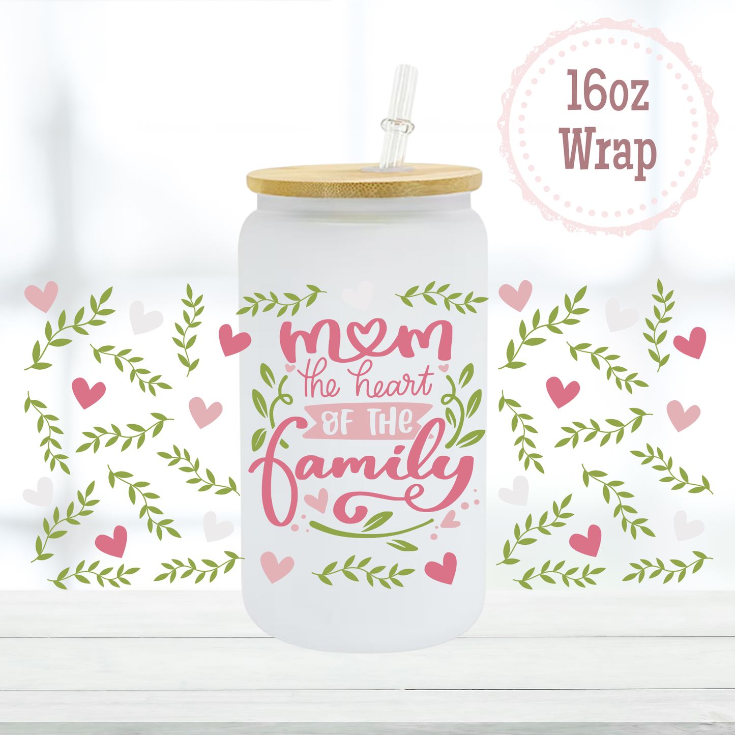 Mom Heart of the Family 16oz UVDTF Cup Wrap