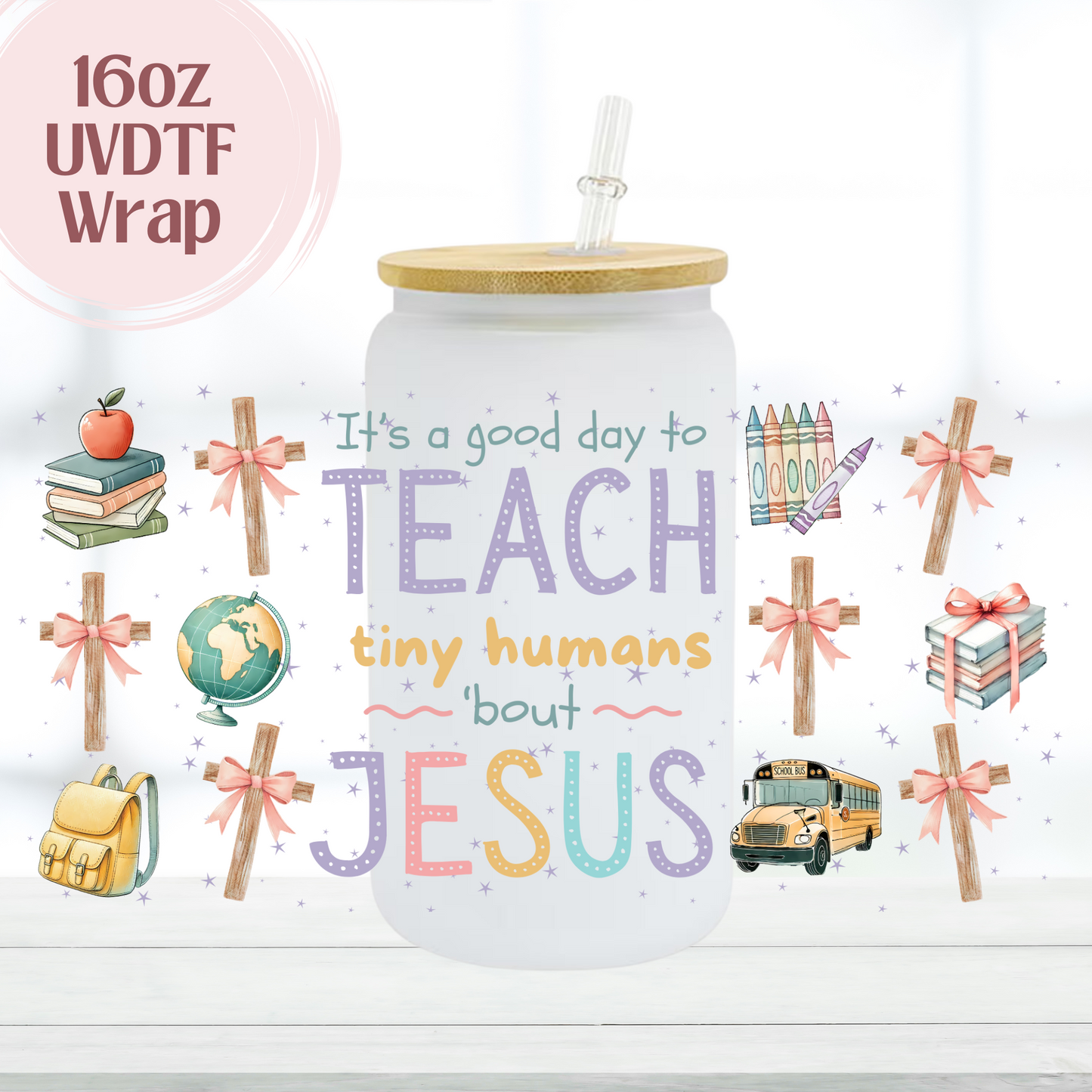 Teach Tiny Humans 16oz UVDTF Cup Wrap
