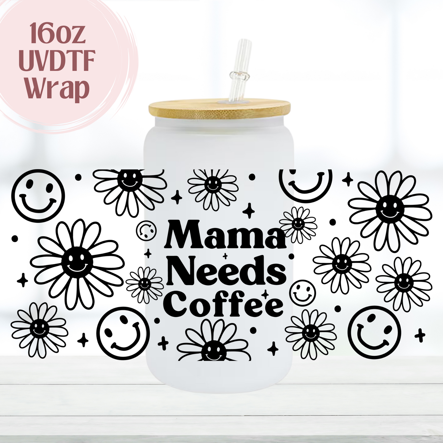 Mama Needs Coffee 16oz UVDTF Cup Wrap