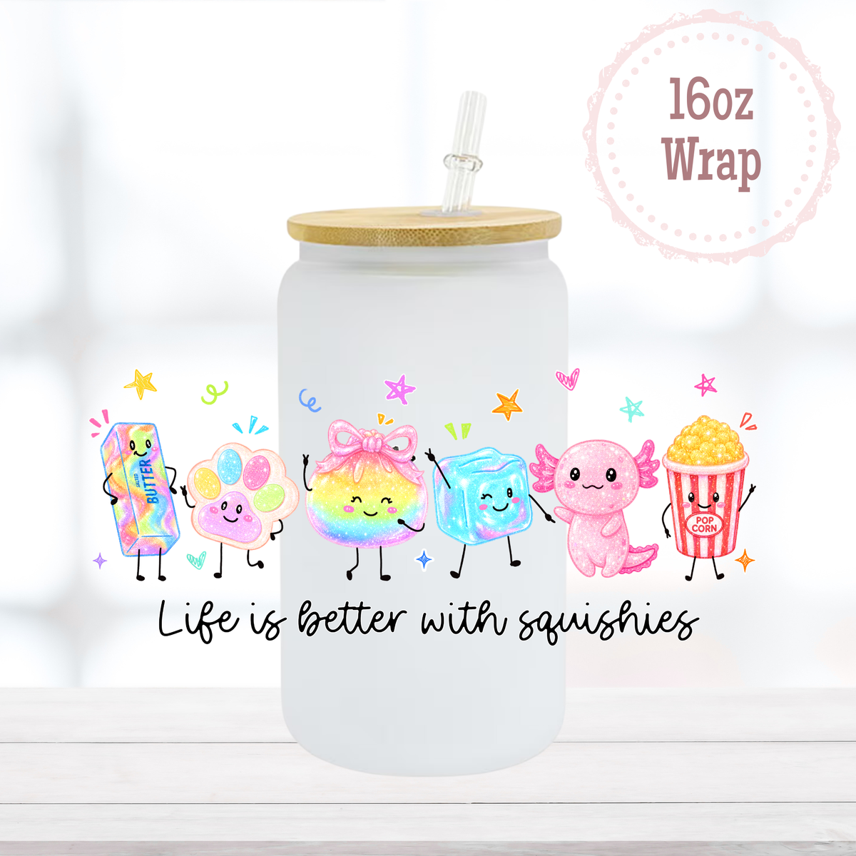 Life is Better with Squishies 16oz UVDTF Cup Wrap