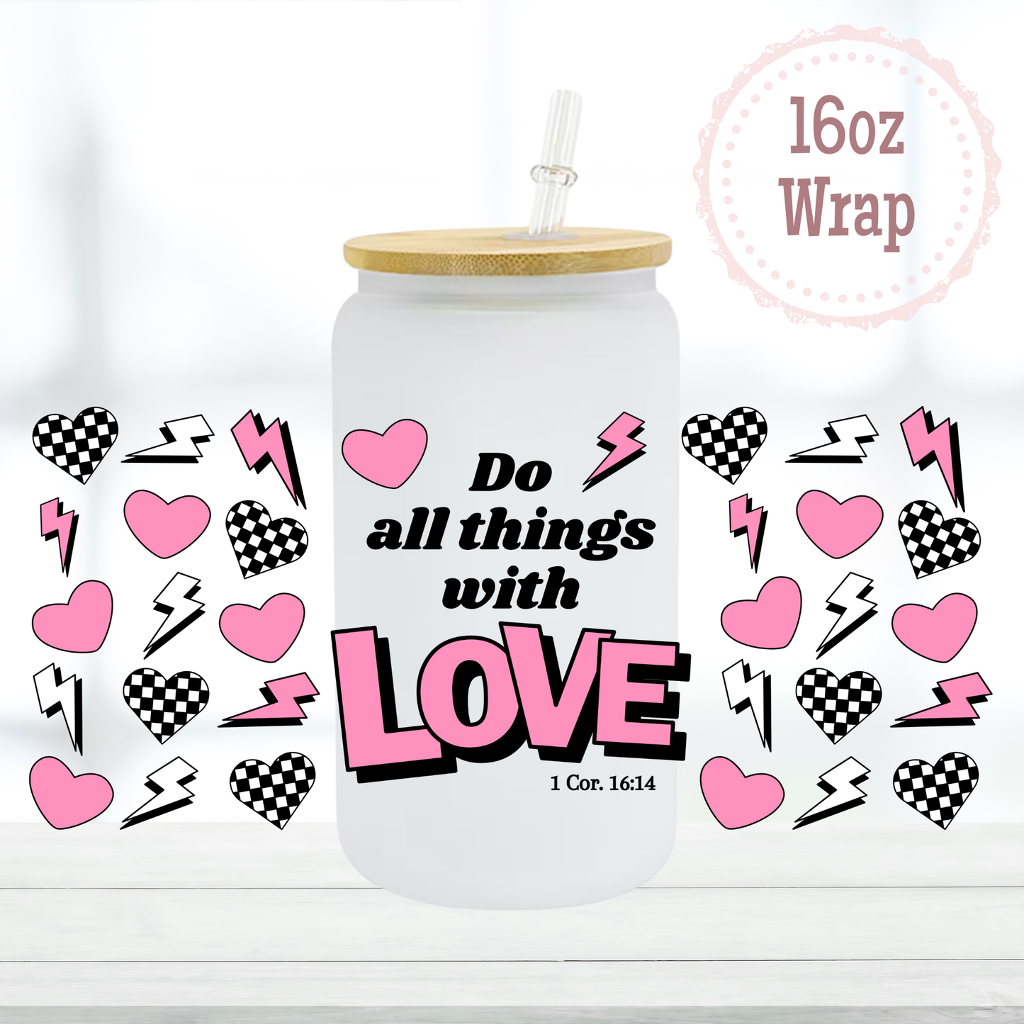Do All Things with Love 16oz UVDTF Cup Wrap