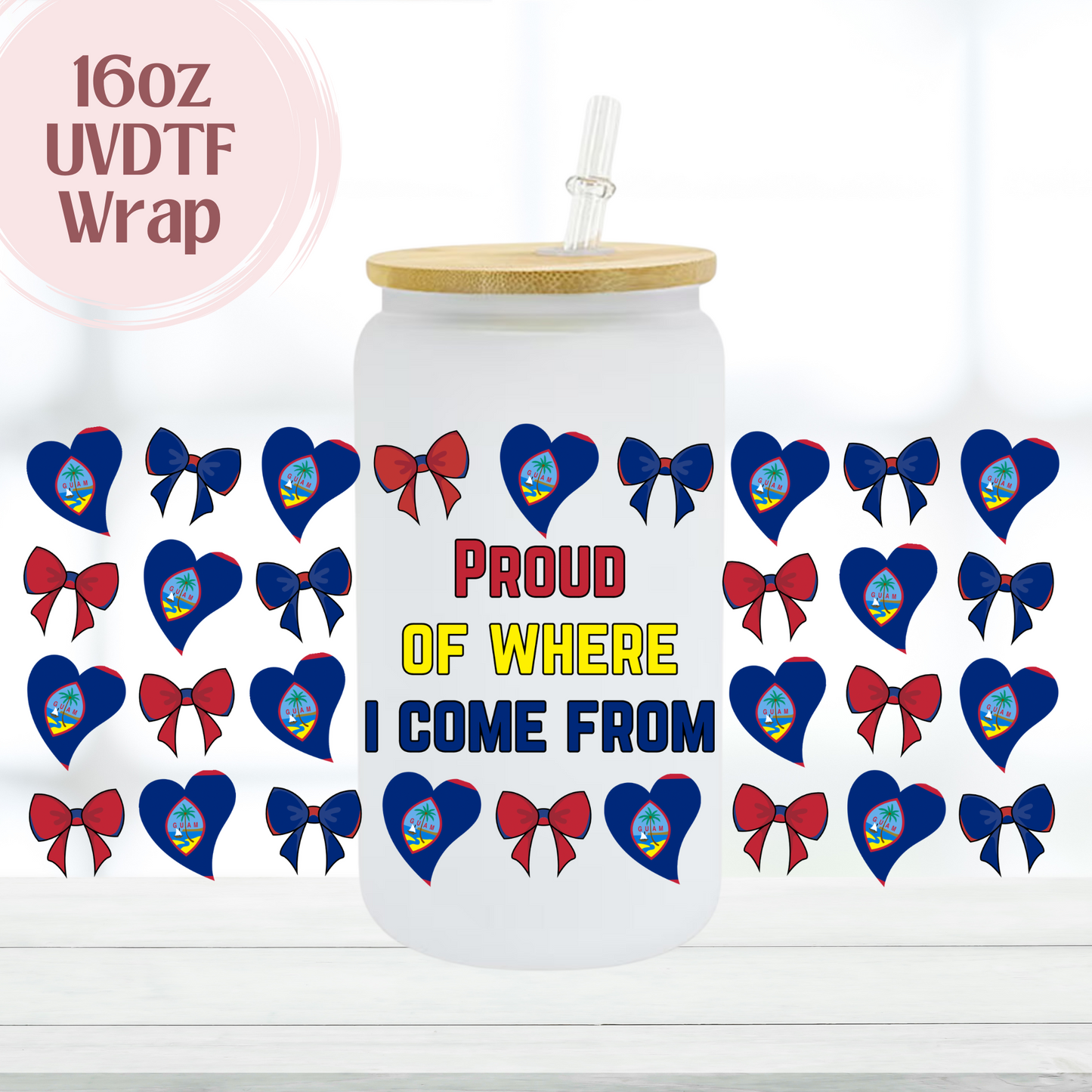 Proud of Where I Come From Guam 16oz UVDTF Cup Wrap