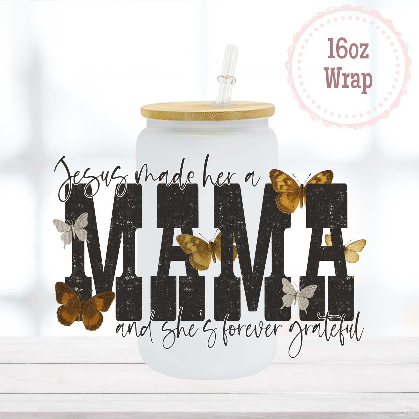 Jesus Made Her a Mama 16oz UVDTF Cup Wrap