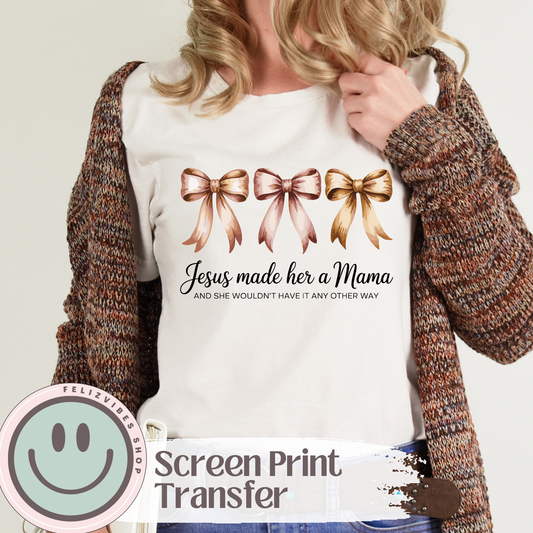 Jesus Made Her Mama Screen Print