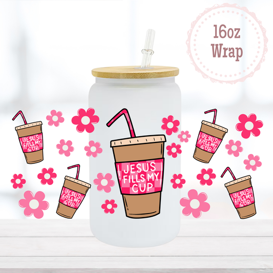 Jesus Fills My Cup 16oz UVDTF Cup Wrap