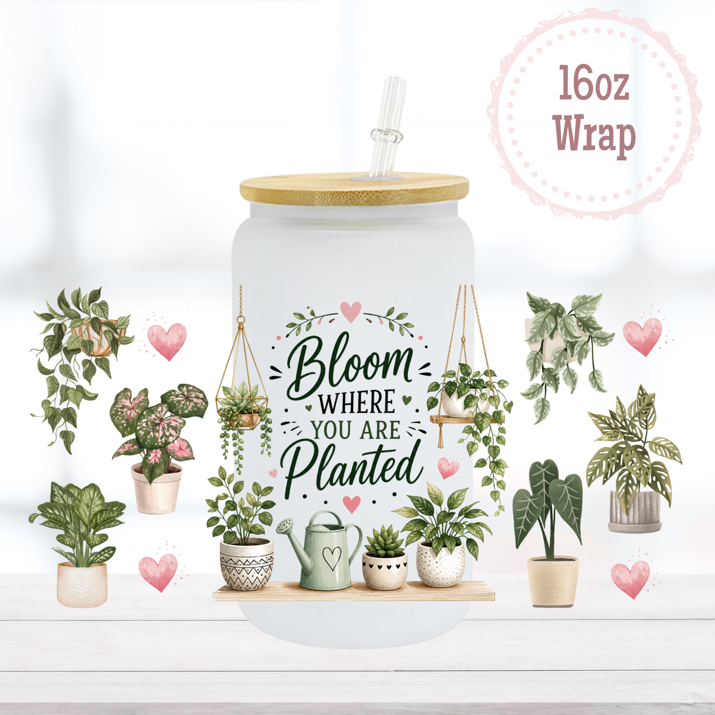 Bloom Where You Are Planted 16oz UVDTF Cup Wrap