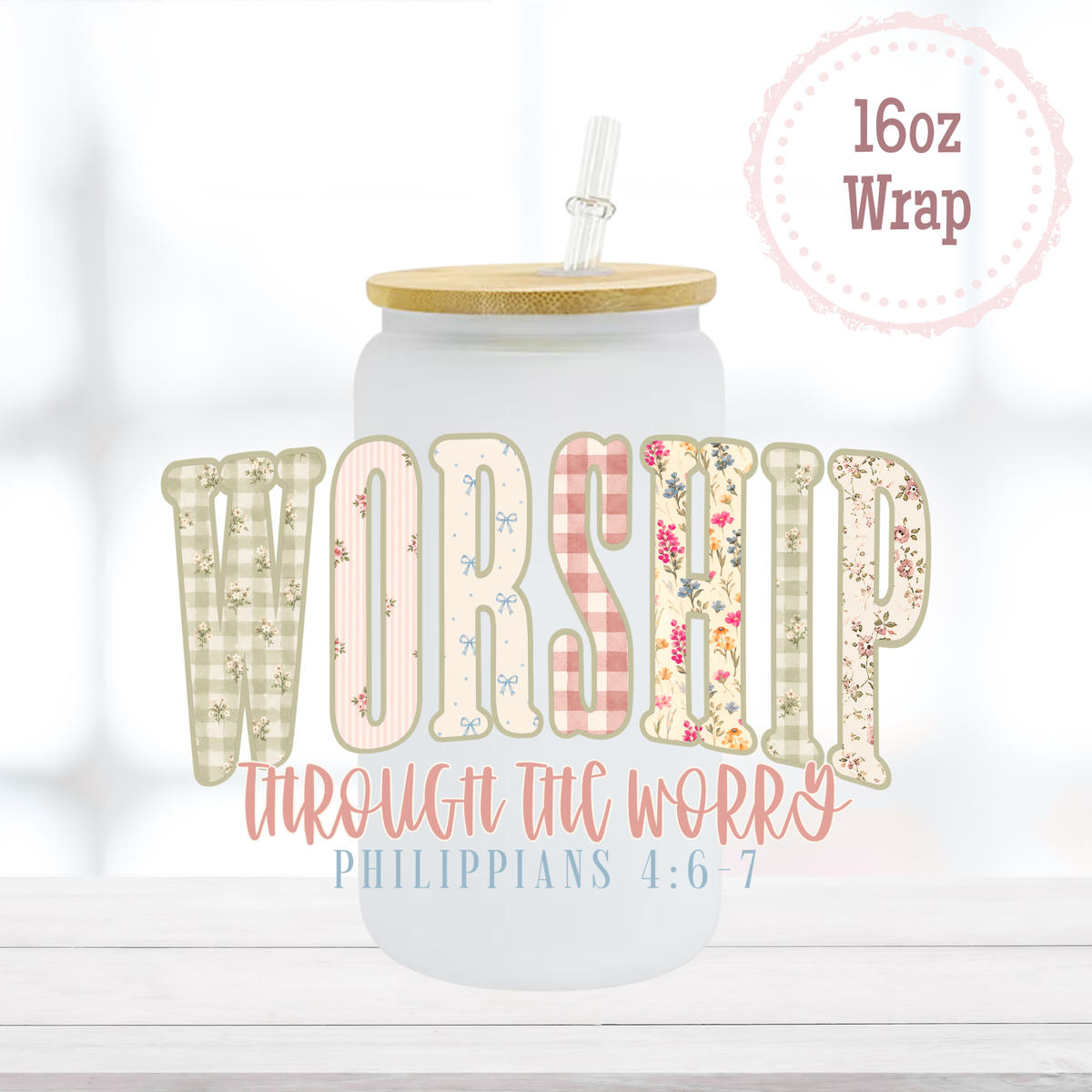 Worship Through the Worry 16oz UVDTF Cup Wrap