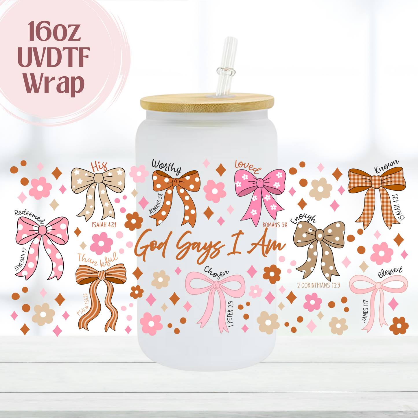 God Says I am Bows Cup 16oz UVDTF Cup Wrap