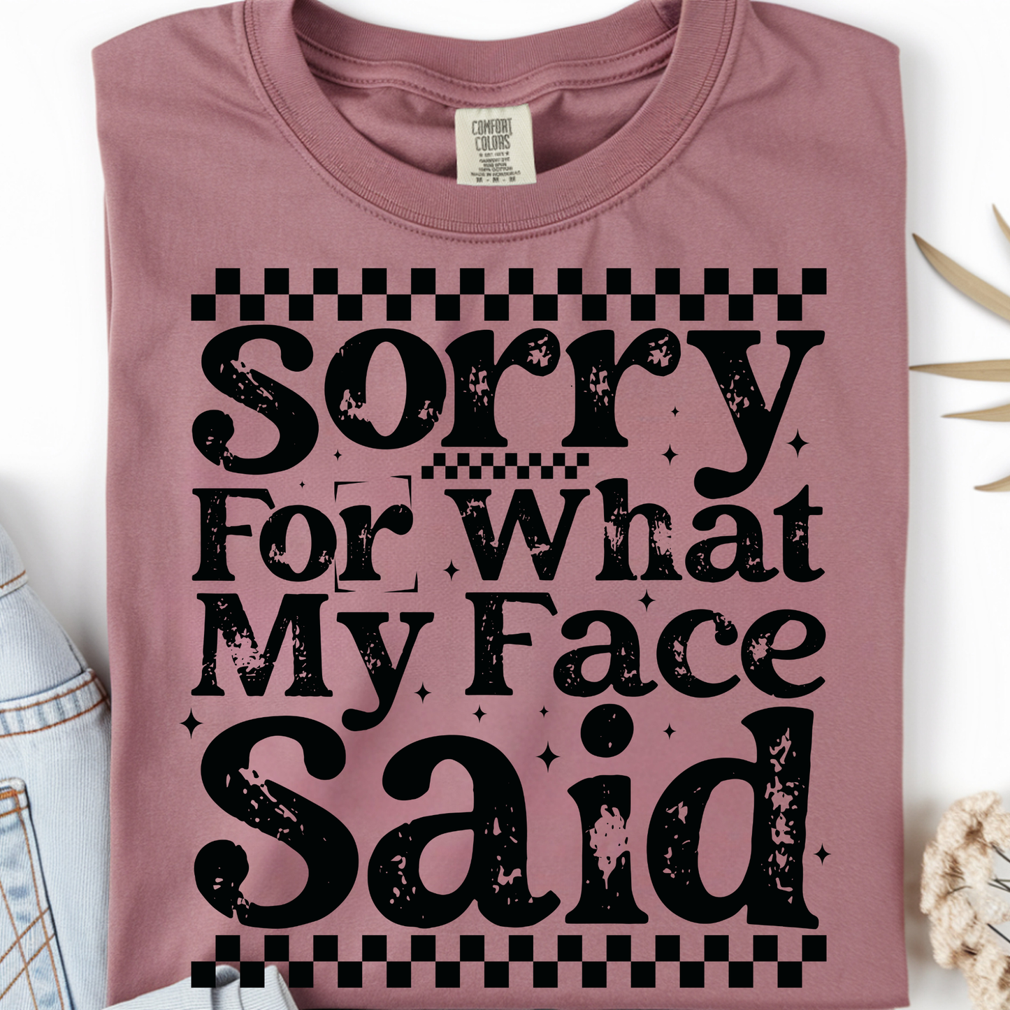 Sorry for my Face DTF Print