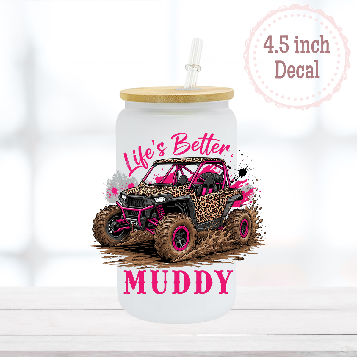 Life's Better Muddy UVDTF Decal
