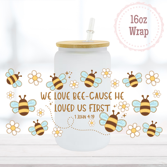 He Loved Us First Bees 16oz UVDTF Cup Wrap