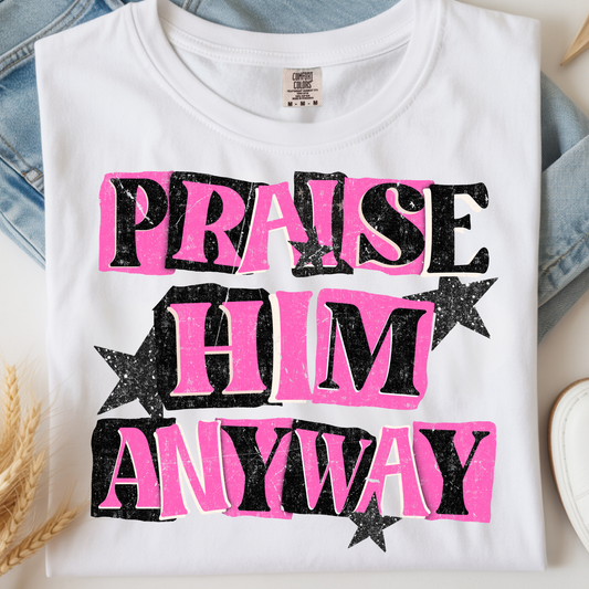 Praise Him Anyway DTF Print