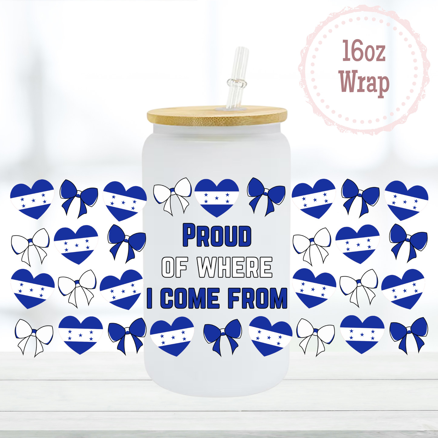 Proud of Where I Come From Honduras 16oz UVDTF Cup Wrap