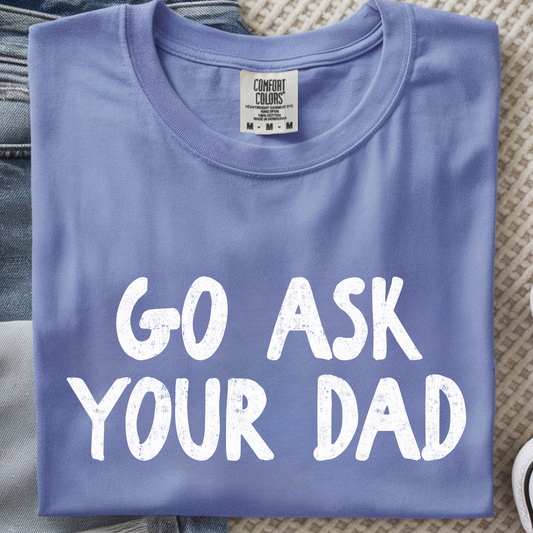 Go Ask Your Dad DTF Print