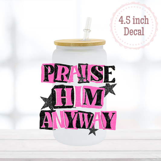 Praise Him Anyway UVDTF Decal