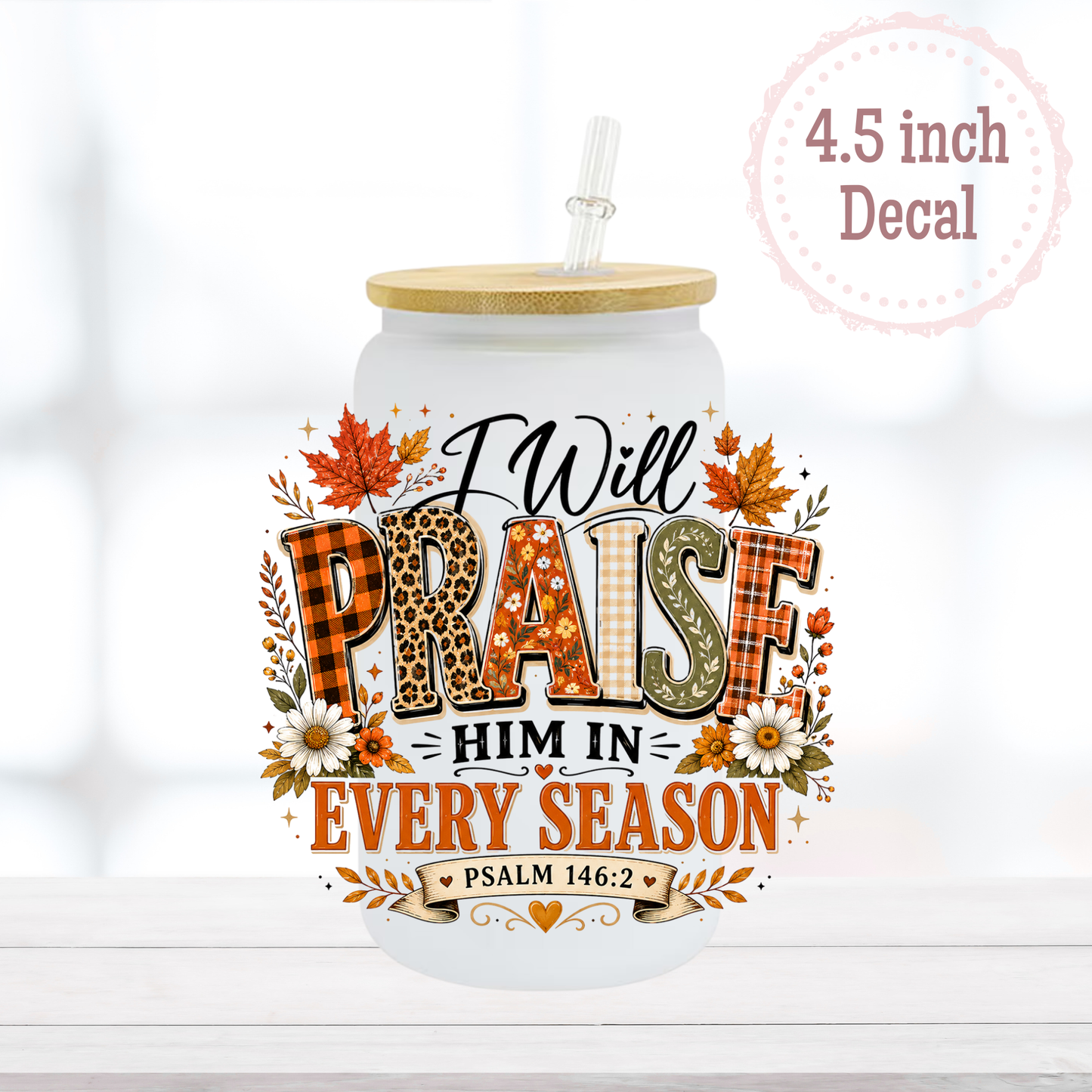 Praise Him Every Season UVDTF Decal