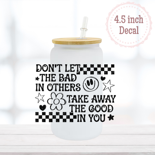 Don't let the Bad take the Good UVDTF Decal