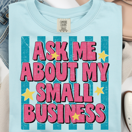 Ask Me About my Small Business DTF Print