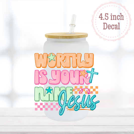 Worthy is Your Name UVDTF Decal