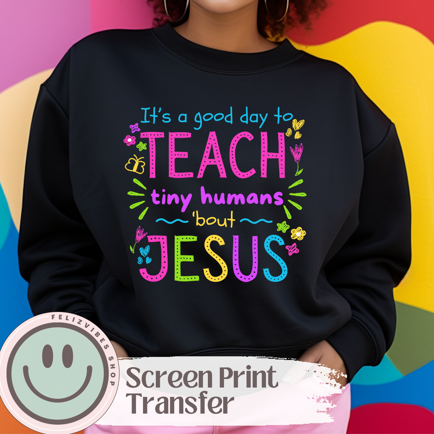Teach Bout Jesus Screen Print