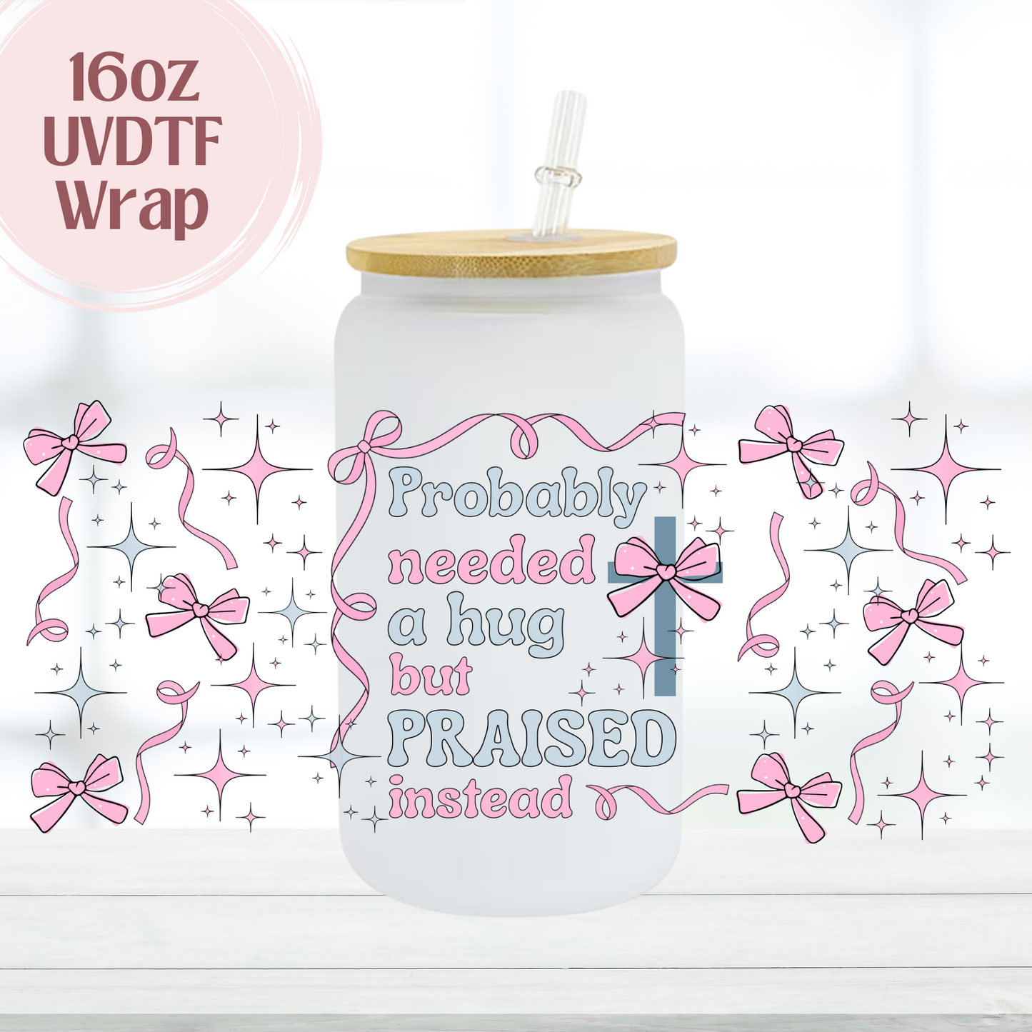 Praised Instead 16oz UVDTF Cup Wrap