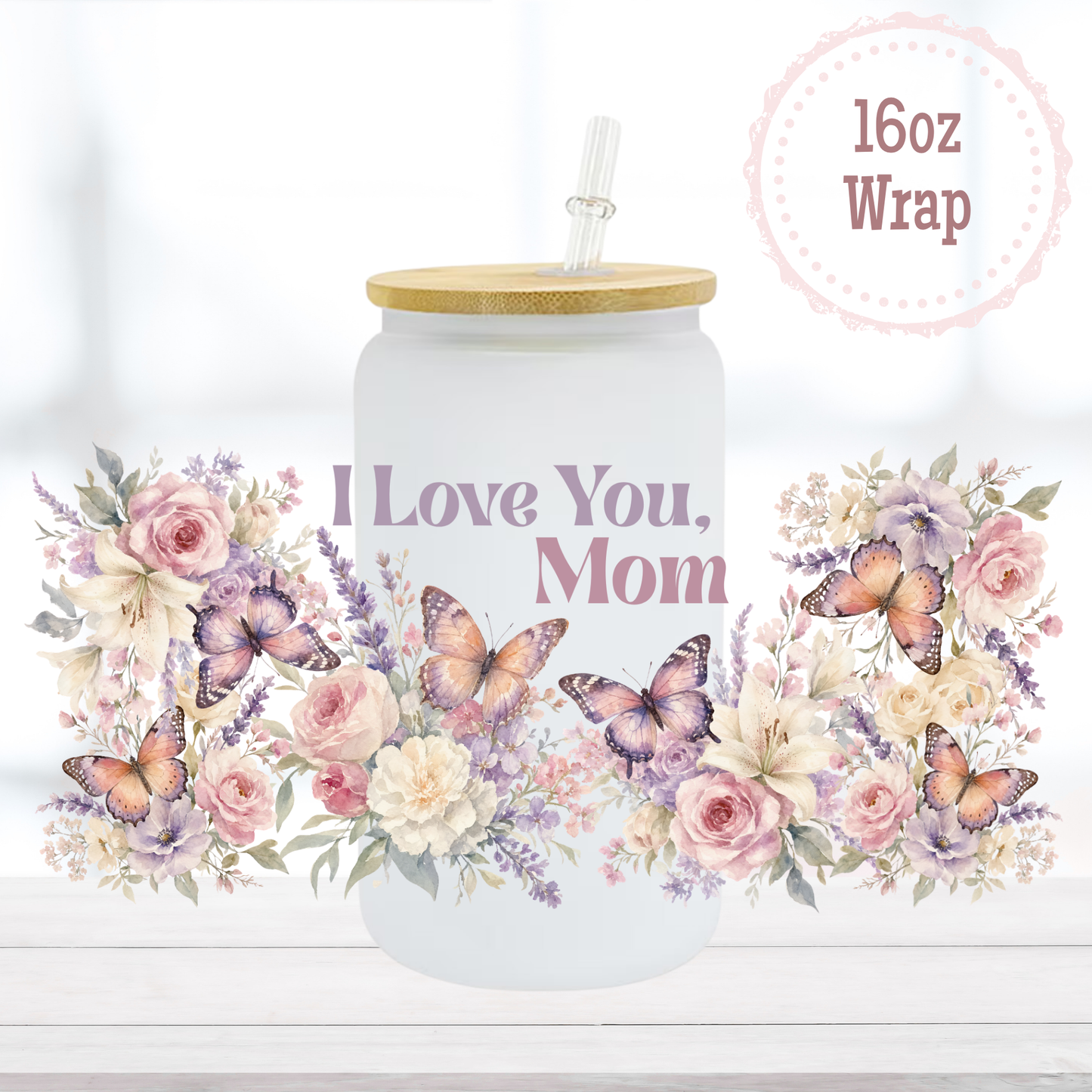 I Love You Mom 16oz UVDTF Cup Wrap