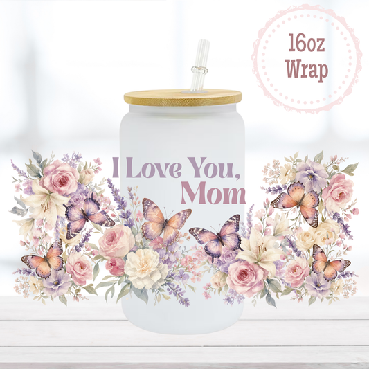 I Love You Mom 16oz UVDTF Cup Wrap