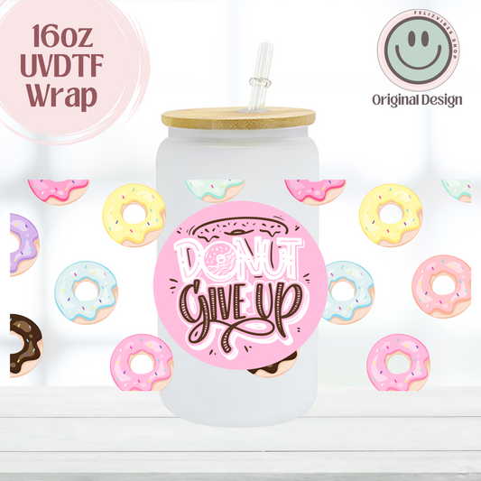 Donut Give Up New Cup 16oz UVDTF Cup Wrap