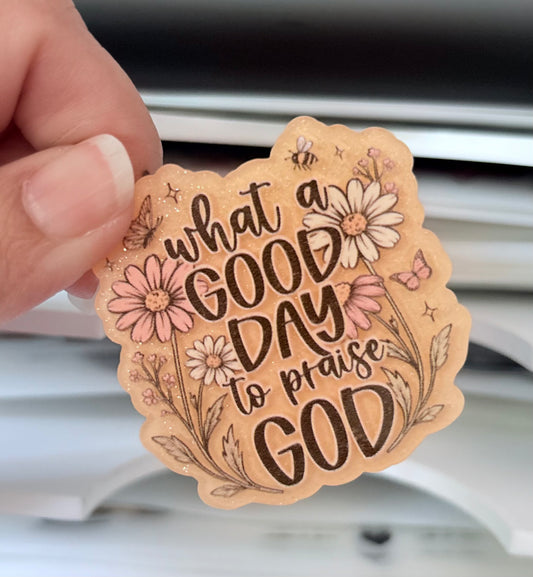 Good Day to Praise Acrylic Flatback
