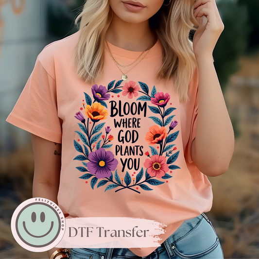 Bloom Where You Are Planted DTF Print (11 inches)